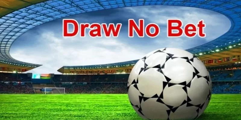 Kèo Draw No Bet và những kinh nghiệm không thể bỏ lỡ